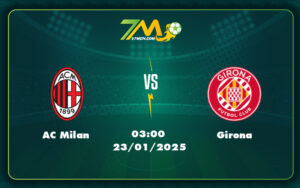 ac milan girona 23 01 c1 - Nhận định soi kèo trận đấu AC Milan vs Girona Cơ hội nào cho đội khách