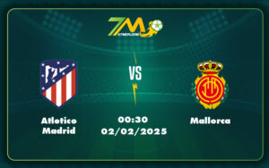 atletico madrid mallorca 02 02 la liga - Atletico Madrid vs Mallorca Cuộc đối đầu thú vị với lợi thế nghiêng về đội chủ nhà