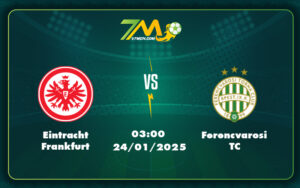 eintracht frankfurt ferencvarosi tc 24 01 c2 - Eintracht Frankfurt vs Ferencvarosi TC Nhận định soi kèo và dự đoán