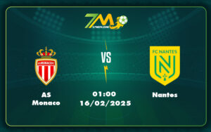 as monaco nantes 16 02 ligue 1 - AS Monaco vs Nantes Cuộc chiến không khoan nhượng tại Ligue 1